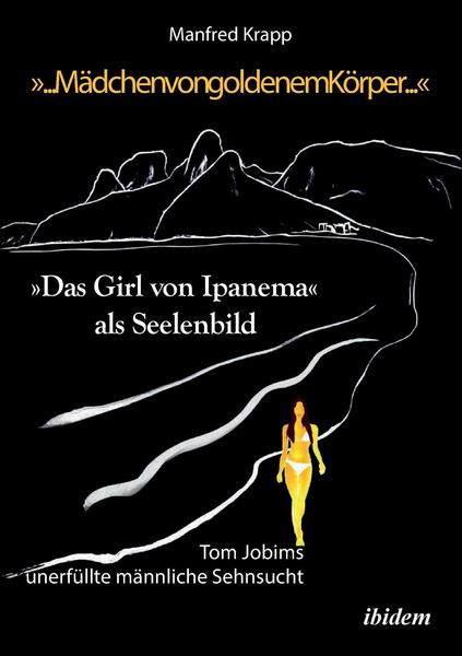 Manfred Krapp „... Mädchen von goldenem Körper ...“. „Das Girl von Ipanema“ als Seelenbild