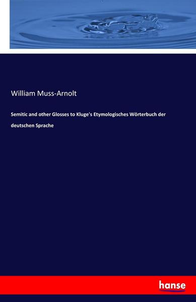 William Muss-Arnolt Semitic and other Glosses to Kluge's Etymologisches Wörterbuch der deutschen Sprache