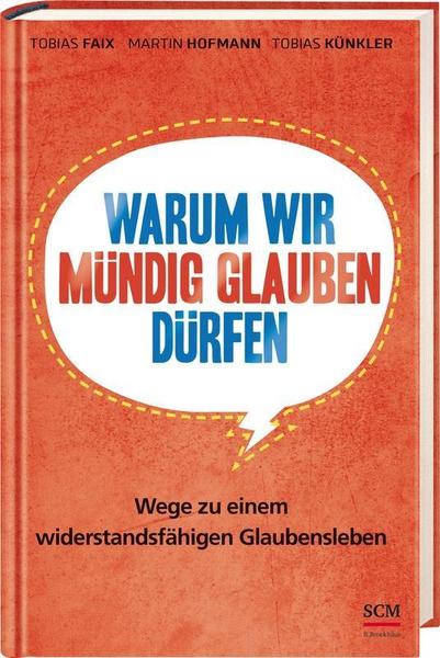 Tobias Faix, Martin Hofmann, Tobias Künkler Warum wir mündig glauben dürfen