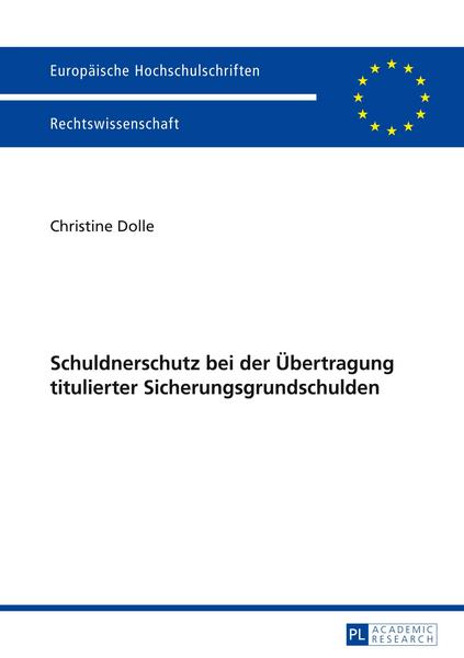 Christine Dolle Schuldnerschutz bei der Übertragung titulierter Sicherungsgrundschulden