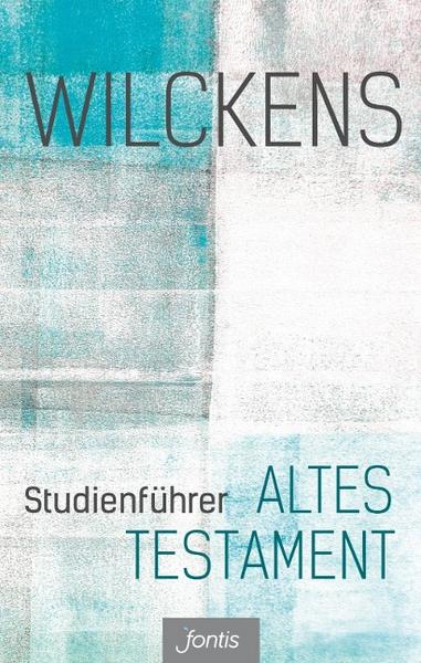 Ulrich Wilckens Studienführer Altes Testament