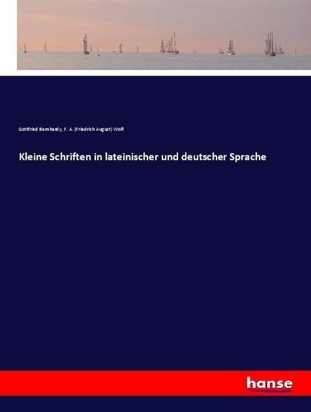 Gottfried Bernhardy, F. A. Wolf Kleine Schriften in lateinischer und deutscher Sprache