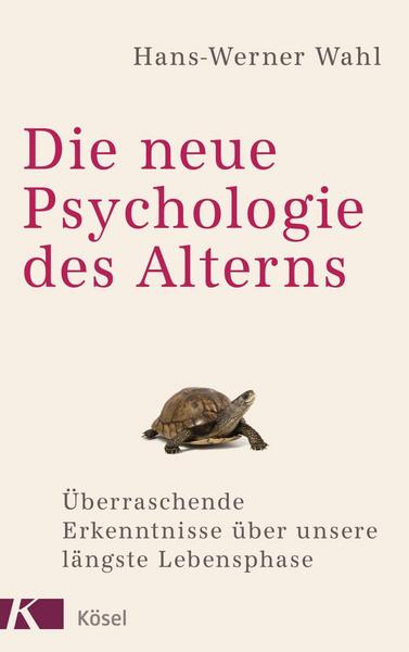 Hans-Werner Wahl Die neue Psychologie des Alterns