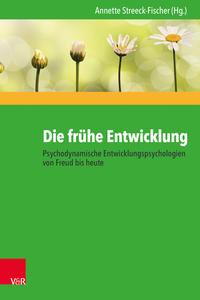 Vandenhoeck + Ruprecht Die frühe Entwicklung – Psychodynamische Entwicklungspsychologien von Freud bis heute