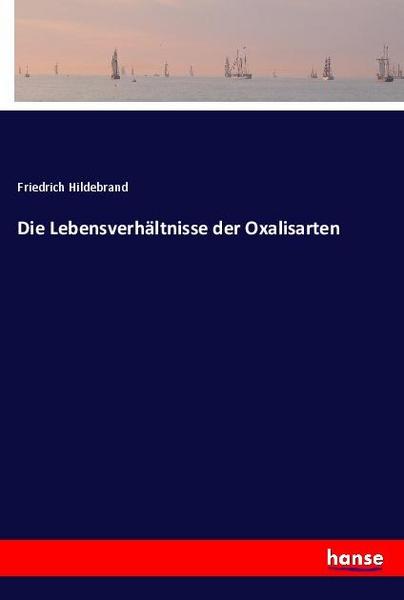 Friedrich Hildebrand Die Lebensverhältnisse der Oxalisarten