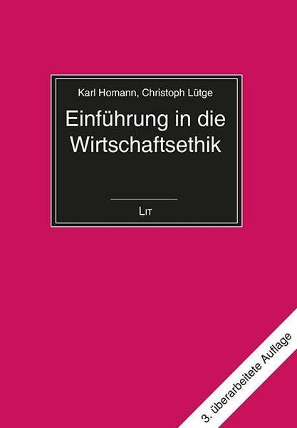 Karl Homann, Christoph Lütge Einführung in die Wirtschaftsethik.