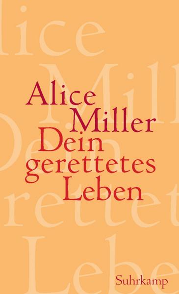 Alice Miller Dein gerettetes Leben