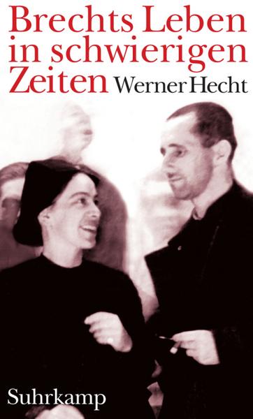 Werner Hecht Brechts Leben in schwierigen Zeiten