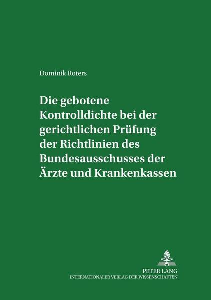 Dominik Roters Die gebotene Kontrolldichte bei der gerichtlichen Prüfung der Richtlinien des Bundesausschusses der Ärzte und Krankenkassen