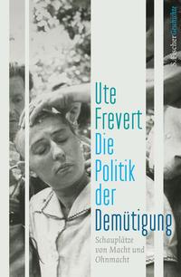 Ute Frevert Die Politik der Demütigung