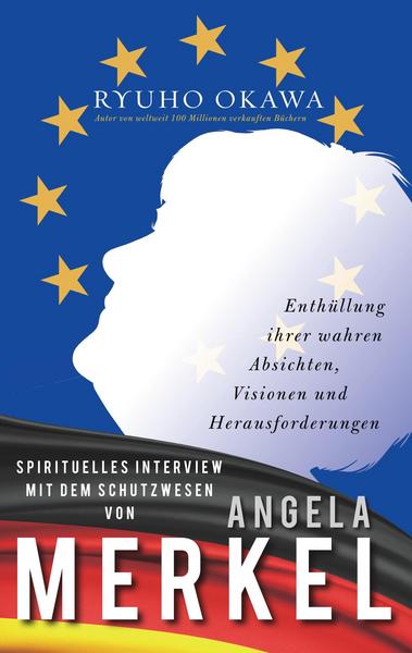 Ryuho Okawa Spirituelles Interview mit dem Schutzwesen von Angela Merkel