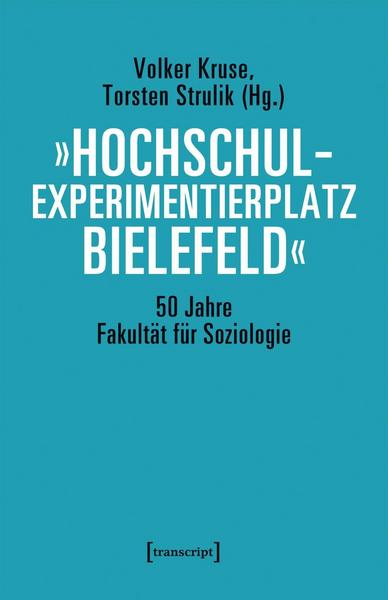 Transcript »Hochschulexperimentierplatz Bielefeld« - 50 Jahre Fakultät für Soziologie