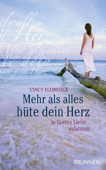 Stacy Eldredge Mehr als alles hüte dein Herz