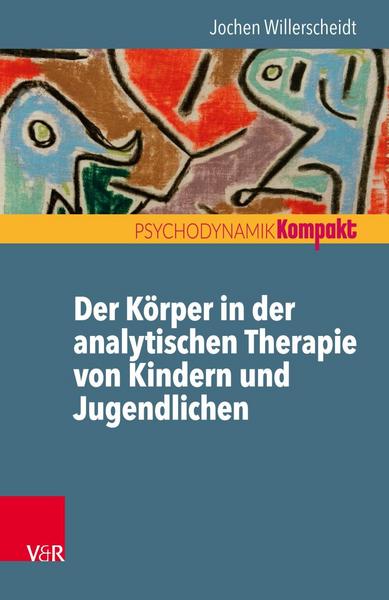 Jochen Willerscheidt Der Körper in der analytischen Therapie von Kindern und Jugendlichen
