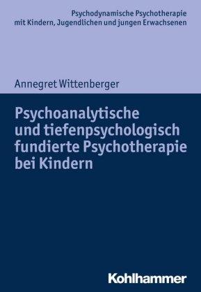 Annegret Wittenberger Psychoanalytische und tiefenpsychologisch fundierte Psychotherapie bei Kindern