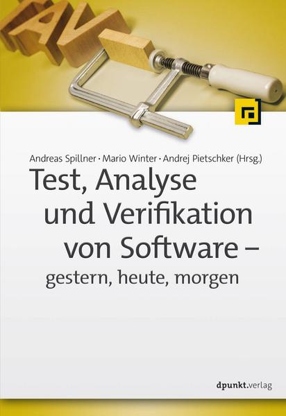 Andreas Spillner, Mario Winter, Andrej Pietschker Test, Analyse und Verifikation von Software – gestern, heute, morgen
