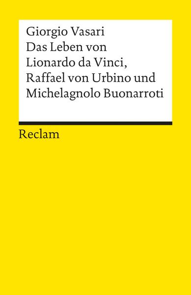 Giorgio Vasari Das Leben von Leonardo da Vinci, Michelangelo Buonarroti und Raffael von Urbino