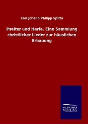 Karl Johann Philipp Spitta Psalter und Harfe. Eine Sammlung christlicher Lieder zur häuslichen Erbauung