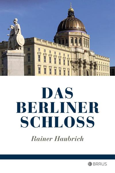 Rainer Haubrich Das Berliner Schloss