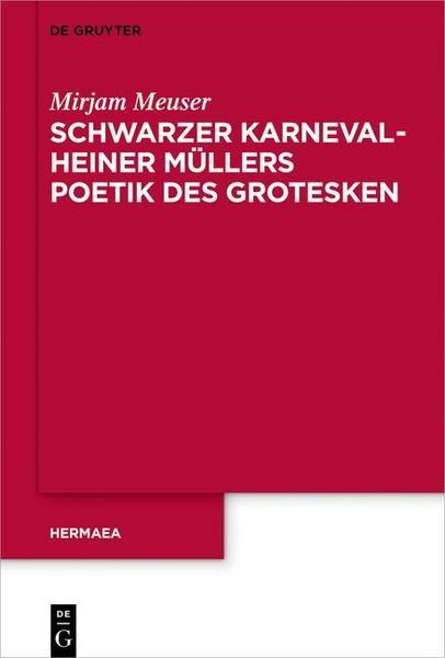 Mirjam Meuser Schwarzer Karneval - Heiner Müllers Poetik des Grotesken