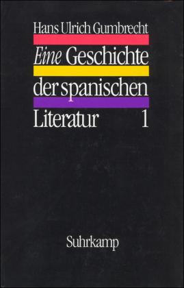 Hans Ulrich Gumbrecht Eine Geschichte der spanischen Literatur