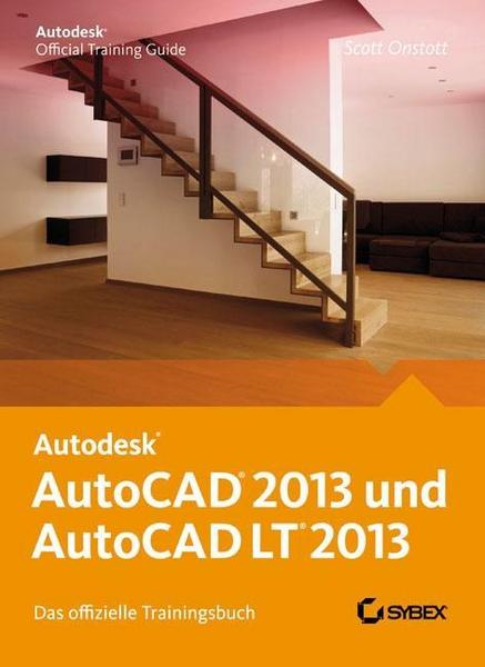 Scott Onstott AutoCAD 2013 und AutoCAD LT 2013. Das offizielle Trainingsbuch