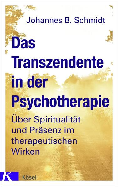 Johannes B. Schmidt Das Transzendente in der Psychotherapie
