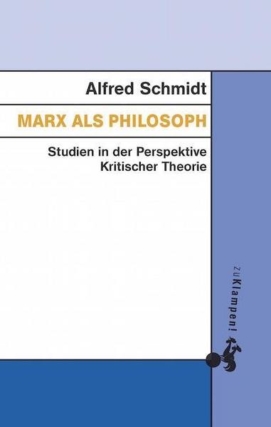 Alfred Schmidt Marx als Philosoph