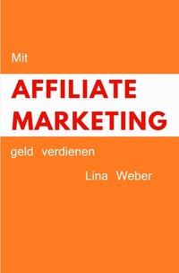 Lina Weber Mit Affiliate Marketing geld verdienen