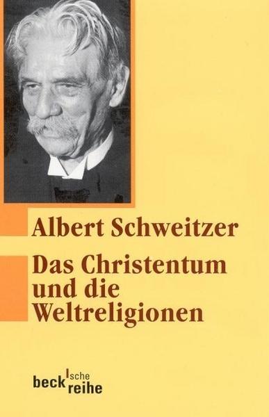 Albert Schweitzer Das Christentum und die Weltreligionen