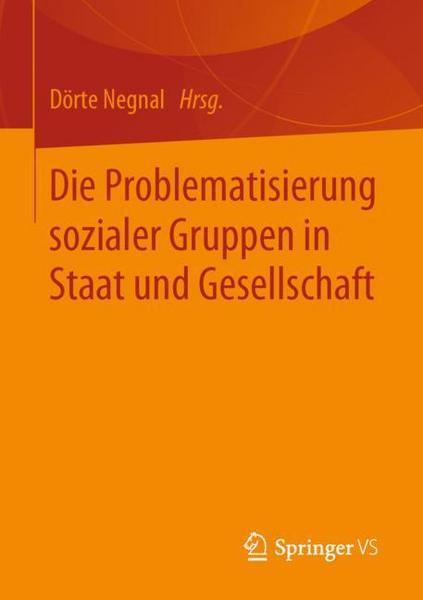 Springer Fachmedien Wiesbaden GmbH Die Problematisierung sozialer Gruppen in Staat und Gesellschaft