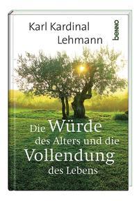 Karl Kardinal Lehmann Die Würde des Alters und die Vollendung des Lebens