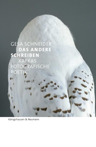 Gesa Schneider Das Andere schreiben – Kafkas fotografische Poetik