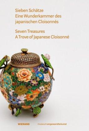 Wienand Sieben Schätze. Eine Wunderkammer des Japanischen Cloisonnés