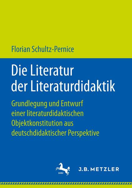 Florian Schultz-Pernice Die Literatur der Literaturdidaktik