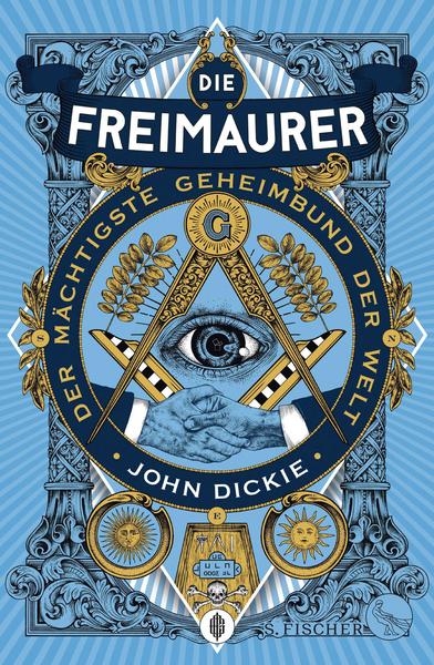 John Dickie Die Freimaurer – Der mächtigste Geheimbund der Welt