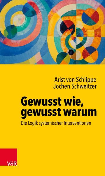 Arist Schlippe, Jochen Schweitzer Gewusst wie, gewusst warum: Die Logik systemischer Interventionen