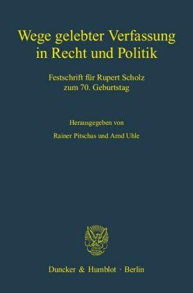 Rainer Pitschas, Arnd Uhle, Josef Aulehner Wege gelebter Verfassung in Recht und Politik.