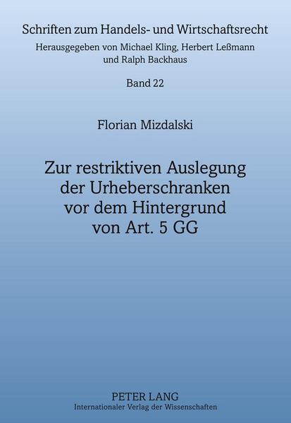 Florian Mizdalski Zur restriktiven Auslegung der Urheberschranken vor dem Hintergrund von Art. 5 GG