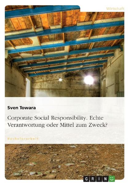 Sven Towara Corporate Social Responsibility. Echte Verantwortung oder Mittel zum Zweck℃