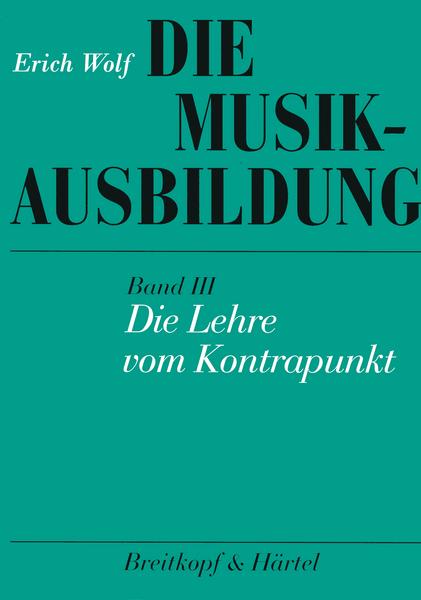 Erich Wolf Die Musikausbildung / Die Lehre vom Kontrapunkt