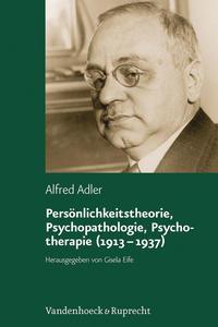 Alfred Adler Persönlichkeitstheorie, Psychopathologie, Psychotherapie (1913–1937)