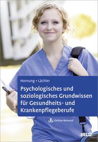 Rainer Hornung, Judith Lächler Psychologisches und soziologisches Grundwissen für Gesundheits- und Krankenpflegeberufe