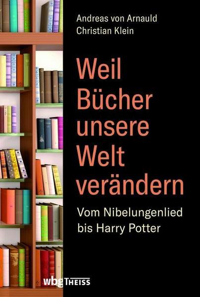 Andreas Arnauld, Christian Klein Weil Bücher unsere Welt verändern