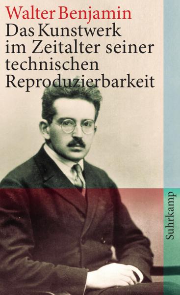 Walter Benjamin Das Kunstwerk im Zeitalter seiner technischen Reproduzierbarkeit