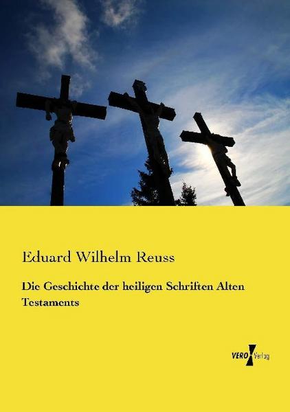 Eduard Wilhelm Reuss Die Geschichte der heiligen Schriften Alten Testaments