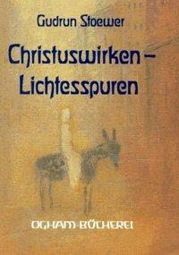 Gudrun Stoewer Christus-Wirken – Lichtesspuren