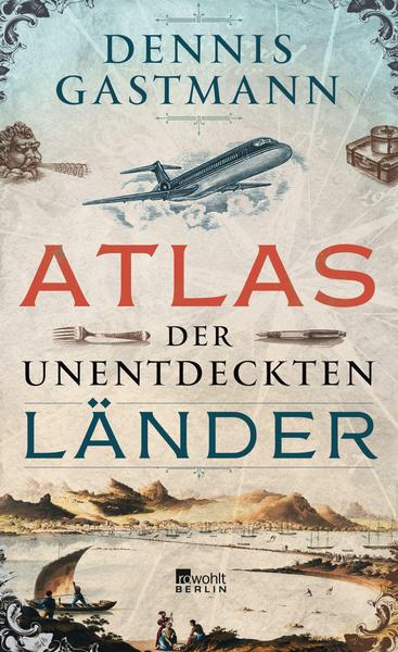 Dennis Gastmann Atlas der unentdeckten Länder