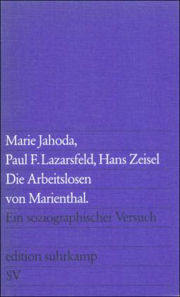 Hans Zeisel, Marie Jahoda, Paul F. Lazarsfeld Die Arbeitslosen von Marienthal