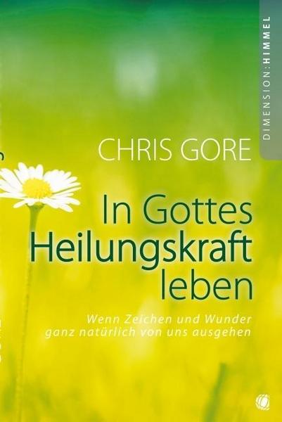 Chris Gore In Gottes Heilungskraft leben